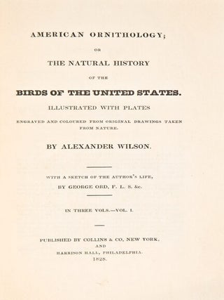 American Ornithology; or the Natural History of the Birds of the United States. Illustrated with plates engraved and coloured from original drawings taken from nature