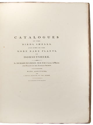 Catalogues of the birds, shells, and some of the more rare plants, of Dorsetshire. From the new and enlarged edition of Mr. Hutchins’s history of that county ... With additions; and a brief memoir of the author