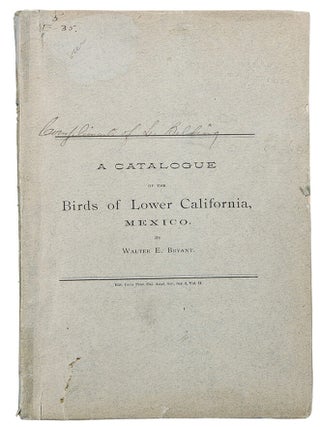Item #30648 A Catalogue of the Birds of Lower California, Mexico. Walter E. BRYANT