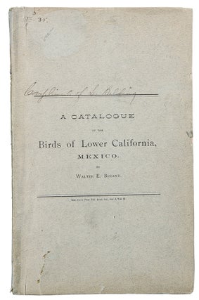 Item #30648 A Catalogue of the Birds of Lower California, Mexico. Walter E. BRYANT